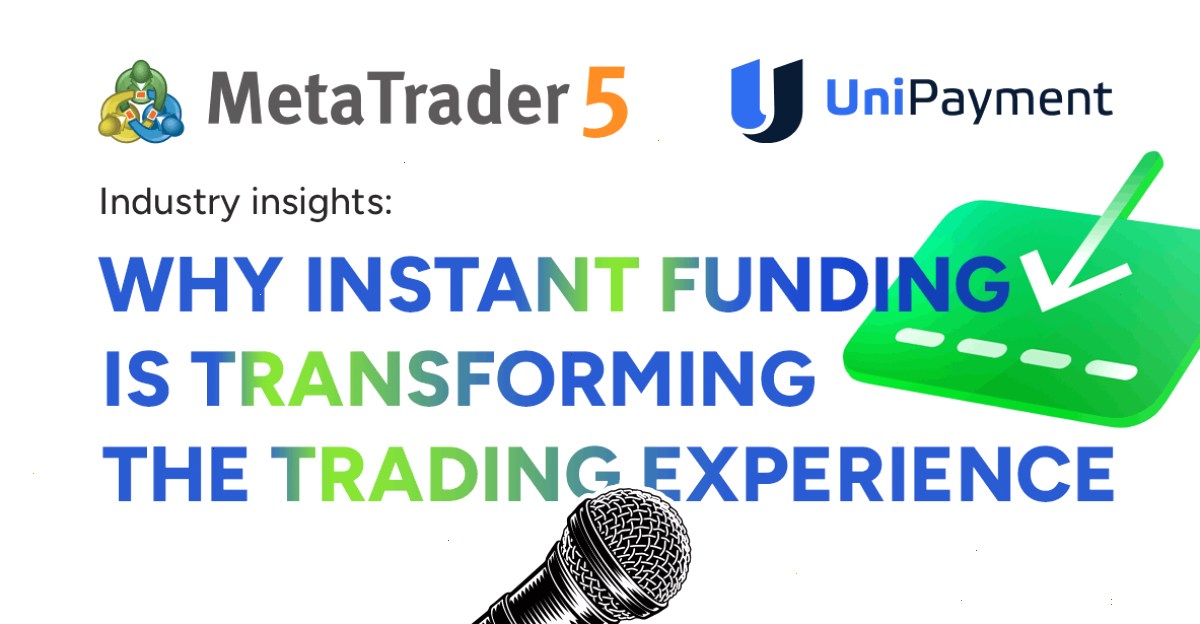 MT5 MetaTrader 5 集成支付中的 UniPayment：即时账户资金入账如何变革用户体验